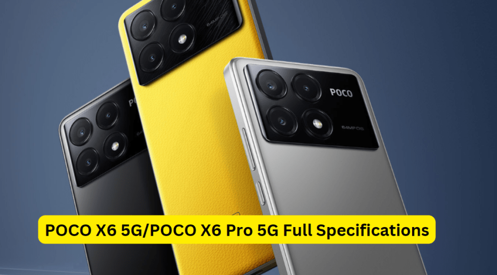 POCO X6 5G/POCO X6 Pro 5G price,specifications and features